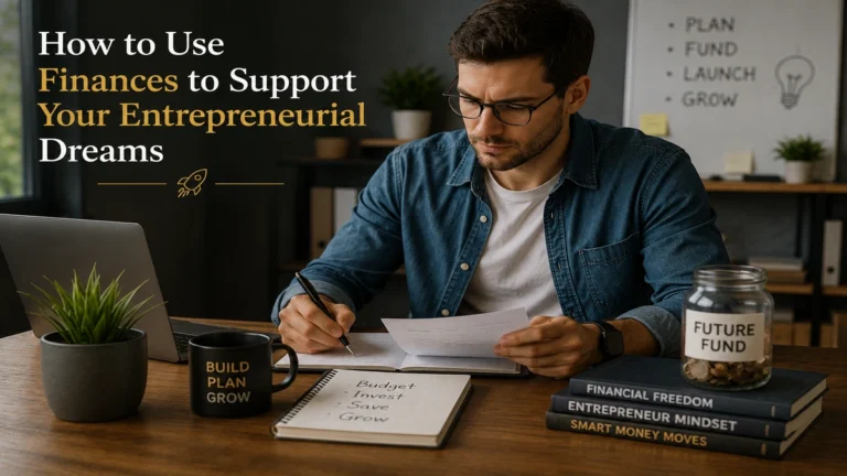 How to Use Finances to Support Your Entrepreneurial Dreams